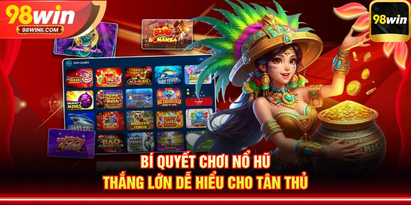Bí quyết chơi nổ hũ thắng lớn dễ hiểu cho tân thủ