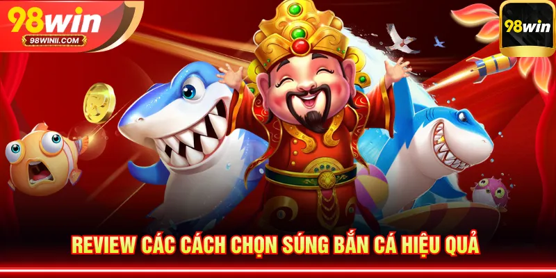 Review các cách chọn súng bắn cá hiệu quả 