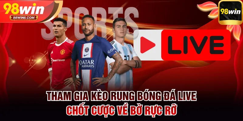 Kèo rung bóng đá live